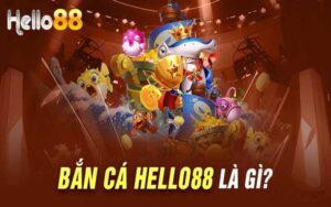 Giới thiệu về sảnh bắn cá Hello88