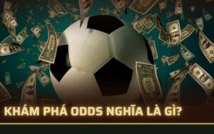 Khám phá khái niệm Odds là gì?